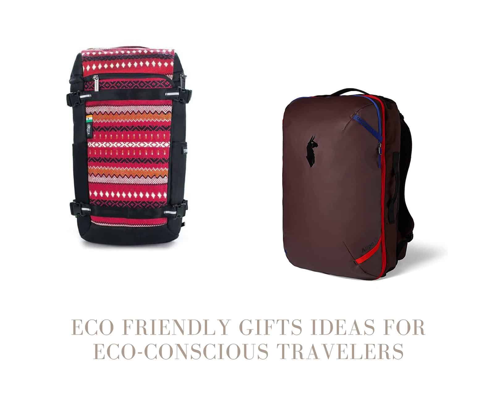 eco-conscious travelers - Eco-Friendly Gifts Ideas for Eco-Conscious Travelers Sustainable backpacks from Ethnotek & Cotopaxi.